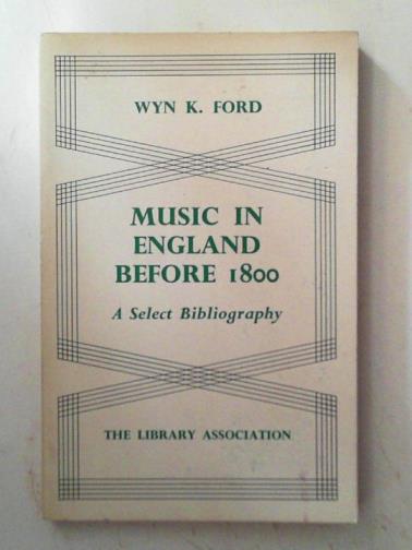 FORD, Wyn K - Music in England before 1800: a select bibliography
