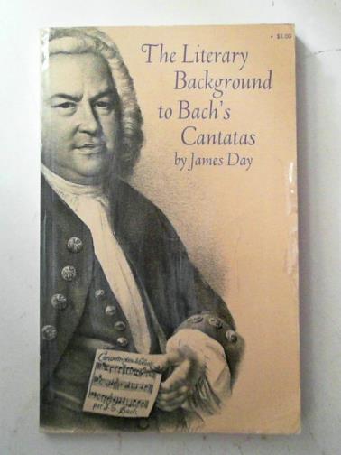 DAY, James - The literary background to Bach's Cantatas