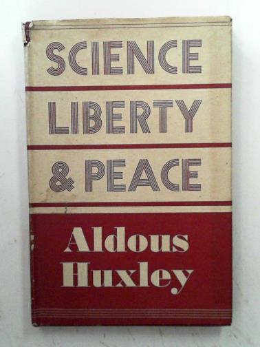 HUXLEY, Aldous - Science, Liberty and Peace