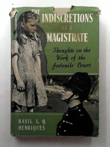 HENRIQUES, Basil L.Q. - The indiscretions of a magistrate: thoughts on the work of the juvenile court