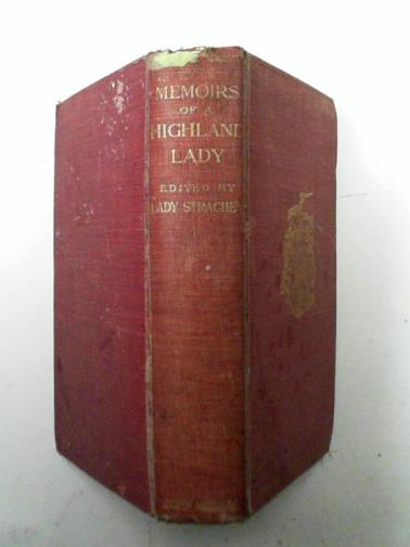 GRANT, Elizabeth & STRACHEY, Lady (ed) - Memoirs of a highland lady: the autobiography of Elizabeth Grant of Rothiemurchus afterwards Mrs Smith of Baltiboys 1797-1830