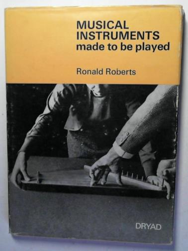 ROBERTS, Ronald - Musical instruments made to be played