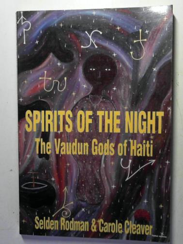 RODMAN, Selden and CLEAVER, Carole - Spirits of the Night: the Vaudun Gods of Haiti