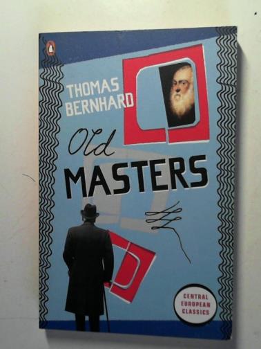 BERNHARD, Thomas - Old Masters: a Comedy