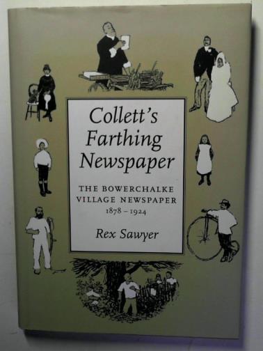 SAWYER, Rex - Collett's Farthing Newspaper: The Bowerchalke Village Newspaper,1878-1924