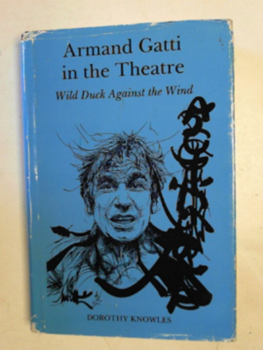 KNOWLES, Dorothy - Armand Gatti in the theatre: wild duck against the wind