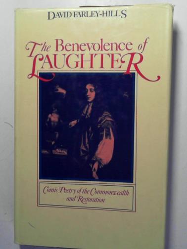 FARLEY-HILLS, David - The Benevolence of Laughter: Comic Poetry of the Commonwealth and Restoration