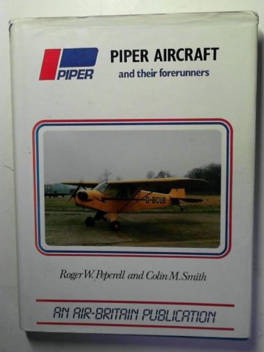 PEPERELL, Roger W. and SMITH, Colin M. - Piper Aircraft and Their Forerunners