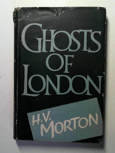 MORTON, H. V. - Ghosts of London