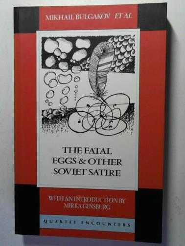 BULGAKOV, Mikhail and others - The Fatal Eggs and Other Soviet Satire: 1918 -  63