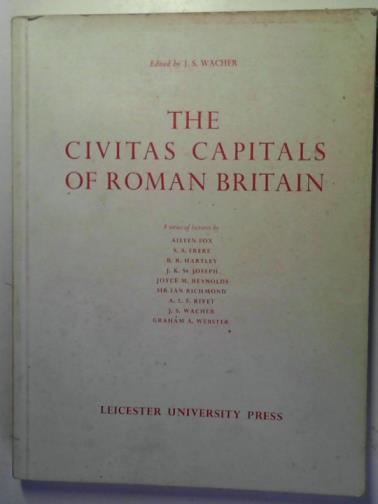 WACHER, J S (editor) - The Civitas capitals of Roman Britain: a series of lectures: papers given at a conference held at the University of Leicester, 13-15 December 1963