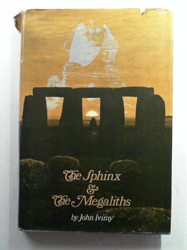 IVIMY, John - The sphinx and the megaliths