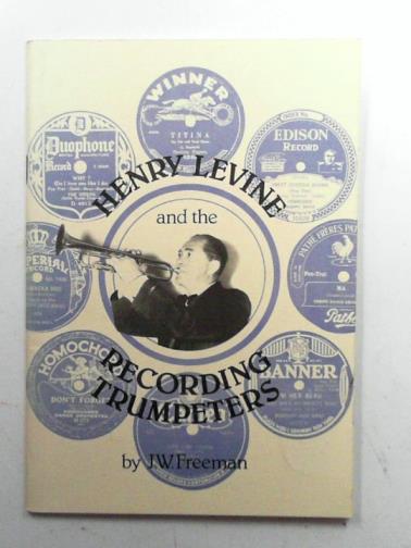 FREEMAN, J.W. - Henry Levine and the Recording Trumpeters