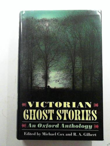 COX, Michael & GILBERT, R.A (eds) - Victorian Ghost Stories: An Oxford Anthology