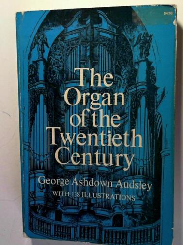 AUDSLEY, George Ashdown - The Organ of the Twentieth Century