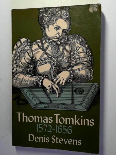 STEVENS, Denis - Thomas Tomkins 1572-1656