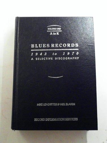 LEADBITTER, Mike & SLAVEN, Neil - Blues Records 1943 - 1970: a selective discography, vol.1: A to K