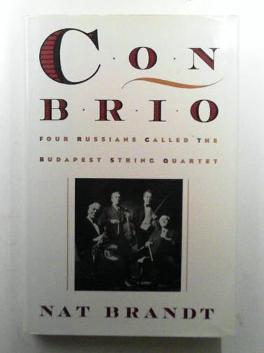 BRANDT, Nat - Con Brio: Four Russians Called the Budapest String Quartet