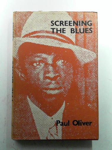 OLIVER, Paul - Screening the Blues: aspects of the Blues tradition
