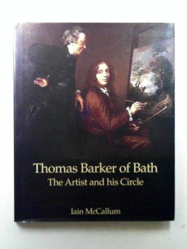 MCCALLUM, Iain - Thomas Barker of Bath: The Artist and His Circle