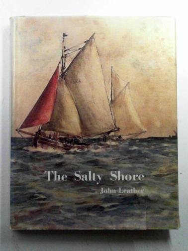 LEATHER, John - The Salty Shore: The Story of the River Blackwater