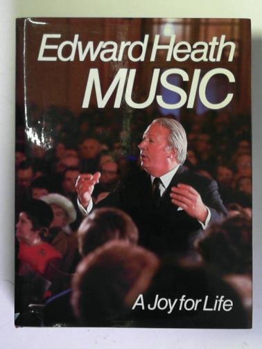 HEATH, Edward - Music: a joy for life