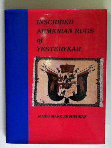 KESHISHIAN, James Mark - Inscribed Armenian rugs of yesteryear