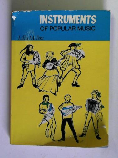 FOX, Lilla M. - Instruments of popular music: a history of musical instruments