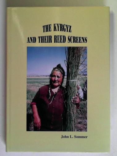 SOMMER, John L. - The Kyrgyz and their reed screens