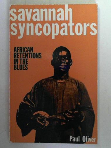 OLIVER, Paul - Savannah Syncopators: African Retentions in the Blues