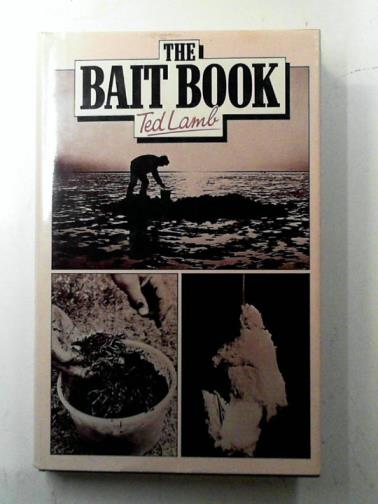 LAMB, Ted - The Bait Book: Fresh Water and Sea Angling