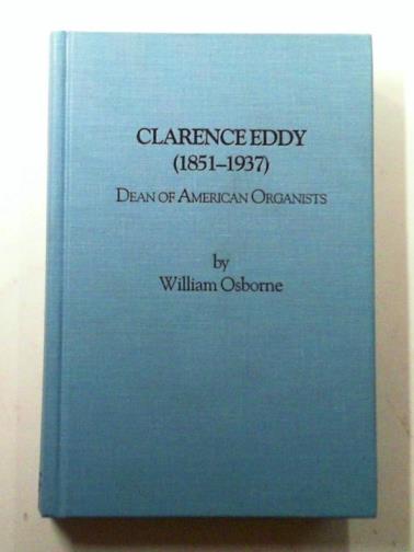 OSBORNE, William - Clarence Eddy (1851-1937): Dean of American organists
