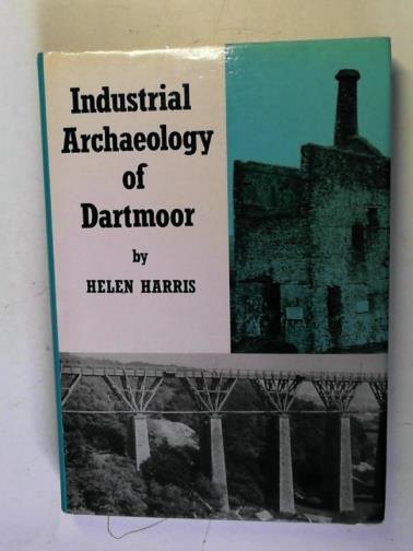 HARRIS, Helen - The Industrial Archaeology of Dartmoor