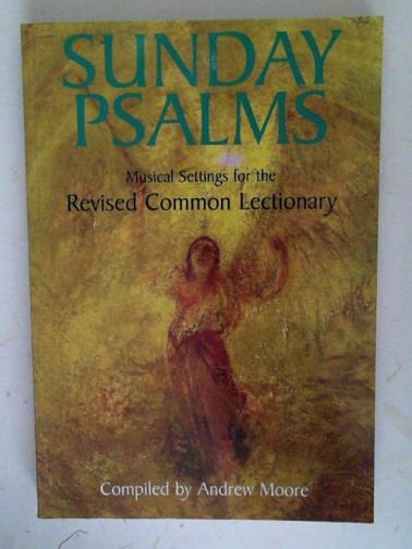 MOORE, Andrew (compiled by) - Sunday Psalms: Musical Settings for the Revised Common Lectionary
