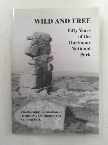 ELCOATE, Vicki & others - Wild and free: fifty years of the Dartmoor National Park