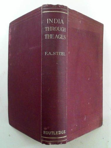 STEEL, Flora Annie - India through the ages: a popular and picturesque history of Hindustan