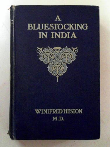 HESTON, Winifred - A Bluestocking in India