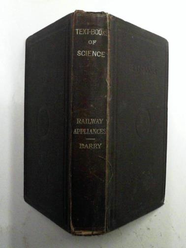 BARRY, John Wolfe - Railway appliances: a description of details of railway construction subsequent to the completion of the earthworks and structures including a short notice of railway rolling stock