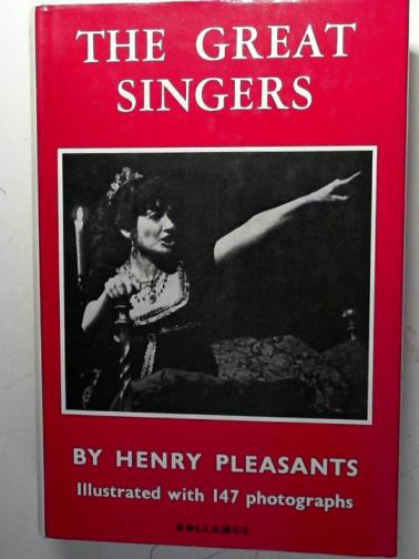 PLEASANTS, Henry - The Great Singers: from the dawn of opera to our own time
