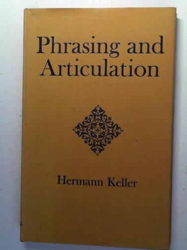 KELLER, Hermann (translated by Leigh Gerdine) - Phrasing and articulation: a contribution to a rhetoric of music