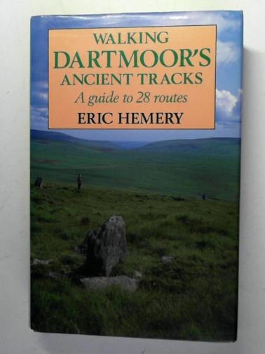 HEMERY, Eric - Walking Dartmoor's Ancient Tracks: A Guide to 28 Routes