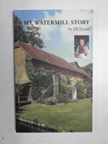 FRASER, Jill - My watermill story