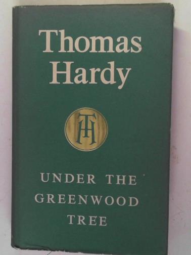 HARDY, Thomas - Under the Greenwood Tree or the Mellstock Quire: a rural painting of the Dutch School