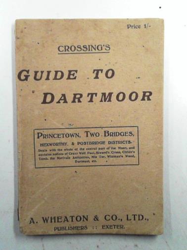 CROSSING, William - Guide to Dartmoor: a topographical description of the forest and commons, part 1. Princetown, Two Bridges, Hexworthy, and Post Bridge Districts
