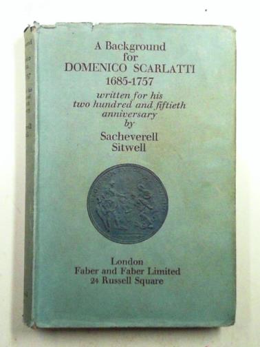 SITWELL, Sacheverell - A Background for Domenico Scarlatti 1685-1757 written for his two hundred and fiftieth anniversary