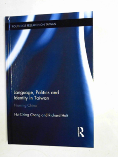 CHANG, Hui-Ching & HOLT, Richard - Language, politics and identity in Taiwan: naming China
