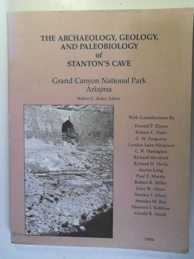 EULER, Robert C. - The Archaeology Geology and Paleobiology of Stanton's Cave, Grand Canyon National Park Arizona