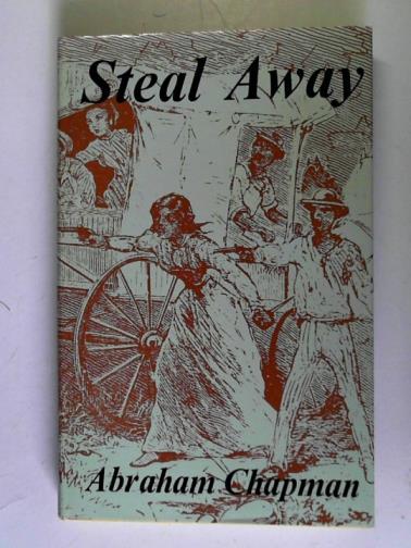 CHAPMAN, Abraham - Steal Away: Slaves Tell Their Own Stories