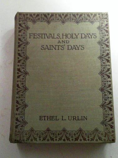 URLIN, Ethel L - Festivals, Holy Days, and Saints' Days: A Study in Origins and Survivals in Church Ceremonies & Secular Customs