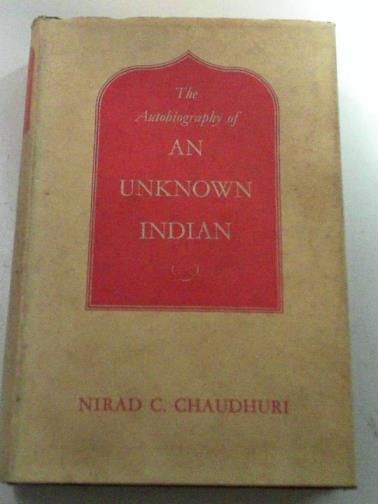 CHAUDHURI, Nirad C - The autobiography of an unknown Indian